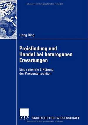 Preisfindung und Handel bei heterogenen Erwartungen: Eine rationale Erklärung der Preisunterreaktion de Liang Ding