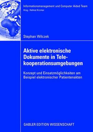 Aktive elektronische Dokumente in Telekooperationsumgebungen: Konzept und Einsatzmöglichkeiten am Beispiel elektronischer Patientenakten de Stefan Wilczek