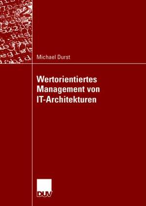 Wertorientiertes Management von IT-Architekturen de Michael Durst