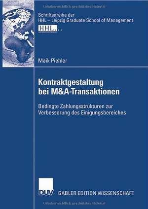 Kontraktgestaltung bei M&A-Transaktionen: Bedingte Zahlungsstrukturen zur Verbesserung des Einigungsbereiches de Maik Piehler