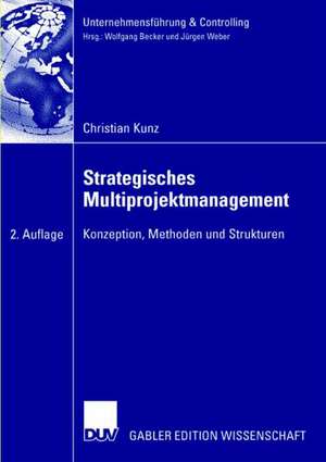 Strategisches Multiprojektmanagement: Konzeption, Methoden und Strukturen de Christian Kunz