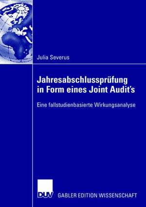 Jahresabschlussprüfung in Form eines Joint Audit's: Eine fallstudienbasierte Wirkungsanalyse de Julia Baldauf