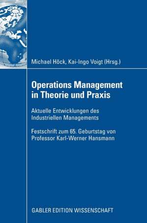 Operations Management in Theorie und Praxis: Aktuelle Entwicklungen des Industriellen Managements - Festschrift zum 65. Geburtstag von Professor Karl-Werner Hansmann de Kai-Ingo Voigt