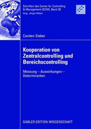 Kooperation von Zentralcontrolling und Bereichscontrolling: Messung - Auswirkungen - Determinanten de Carsten Sieber