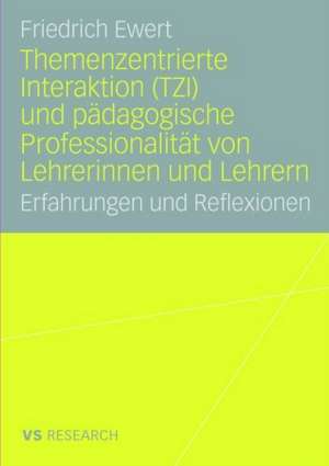 Themenzentrierte Interaktion (TZI) und pädagogische Professionalität von Lehrerinnen und Lehrern: Erfahrungen und Reflexionen de Friedrich Ewert