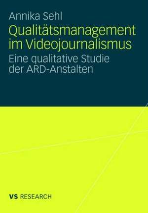 Qualitätsmanagement im Videojournalismus: Eine qualitative Studie der ARD-Anstalten de Annika Sehl