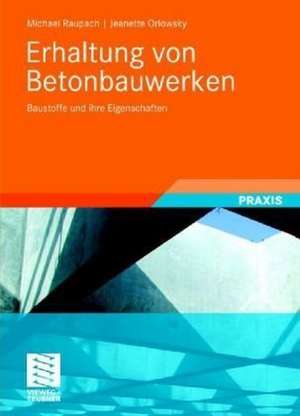 Erhaltung von Betonbauwerken: Baustoffe und ihre Eigenschaften de Michael Raupach