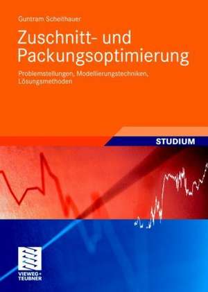 Zuschnitt- und Packungsoptimierung: Problemstellungen, Modellierungstechniken, Lösungsmethoden de Guntram Scheithauer