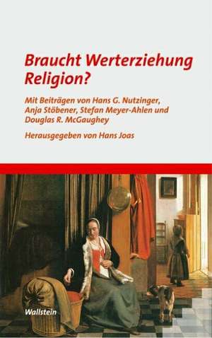 Braucht Werterziehung Religion? de Hans Joas