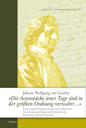 »Die Actenstücke jener Tage sind in der größten Ordnung verwahrt ...« de Johann Wolfgang von Goethe