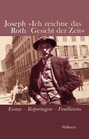 Ich zeichne das Gesicht der Zeit de Joseph Roth