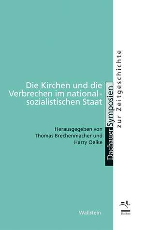 Die Kirchen und die Verbrechen im nationalsozialistischen Staat de Thomas Brechenmacher