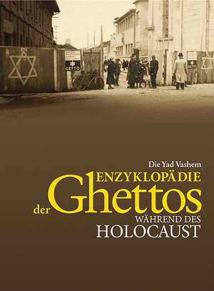 Die Yad Vashem Enzyklopädie der Ghettos während des Holocaust de Guy Miron