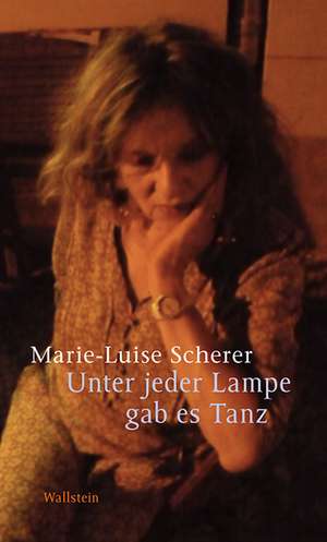 Unter jeder Lampe gab es Tanz de Marie-Luise Scherer