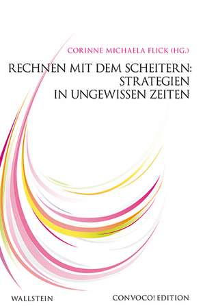 Rechnen mit dem Scheitern: Strategien in ungewissen Zeiten de Corinne Michaela Flick