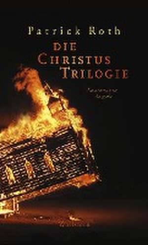 Die Christus Trilogie de Patrick Roth