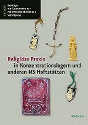 Religiöse Praxis in Konzentrationslagern und anderen NS-Haftstätten de Insa Eschebach