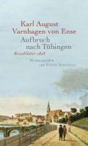 Aufbruch nach Tübingen de Karl August Varnhagen Von Ense