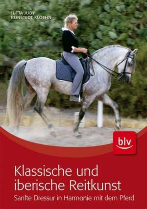 Klassische und iberische Reitkunst de Jutta Bonstedt-Kloehn