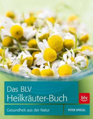 Das BLV Heilkräuter-Buch de Peter Spiegel