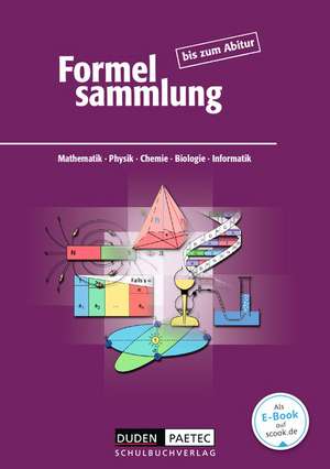 Formelsammlung bis zum Abitur - Mathematik - Physik - Astronomie - Chemie - Biologie - Informatik de Frank-Michael Becker