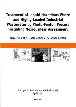 Treatment of Liquid Hazardous Waste and Highly-Loaded Industrial Wastewater by Photo-Fenton Process Including Noxiousness Assessment: Supply Infrastructure from A to Z de Ibrahim Abdel Hafiz Abdel Alim Abdel Fattah