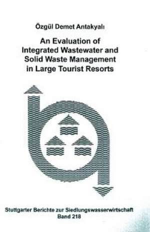 An Evaluation of Integrated Wastewater and Solid Waste Management in Large Tourist Resorts de Özgül Demet Antakyali