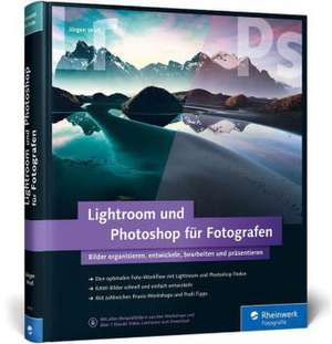 Lightroom und Photoshop für Fotografen de Jürgen Wolf