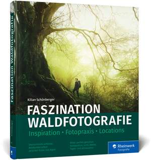 Faszination Waldfotografie de Kilian Schönberger