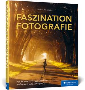 Faszination Fotografie de Marina Weishaupt