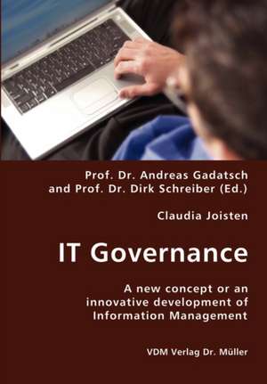 IT Governance: A New Concept or an Innovative Development of Information Management de Claudia Joisten