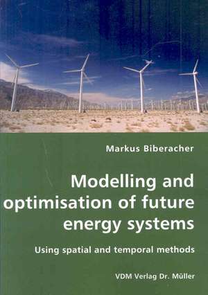 Modelling and Optimisation of Future Energy Systems de Markus Biberacher