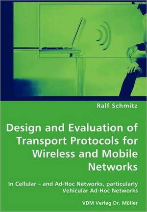 Design and Evaluation of Transport Protocols for Wireless and Mobile Networks de Ralf Schmitz