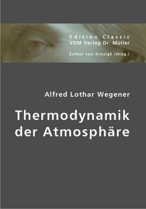 Thermodynamik der Atmosphäre de Alfred L Wegener