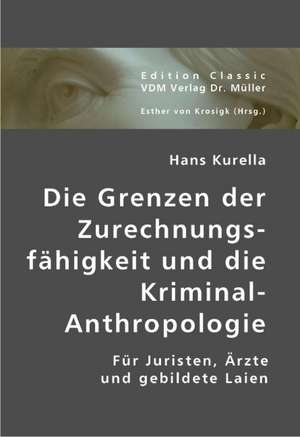 Die Grenzen der Zurechnungsfähigkeit und die Kriminal-Anthropologie de Hans Kurella