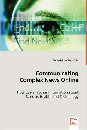 Communicating Complex News Online de Ronald A. Yaros