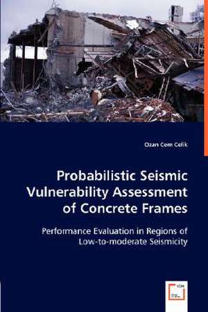 Probabilistic Seismic Vulnerability Assessment of Concrete Frames de Ozan Cem Celik