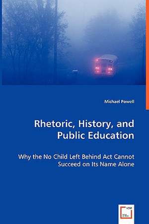 Rhetoric, History, and Public Education de Michael Powell