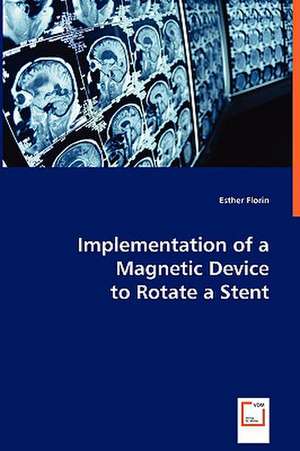 Implemenation of a magnetic device to rotate a stent de Esther Florin