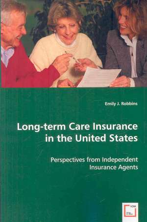 Long-term Care Insurance in the United States: Perspectives from Independent Insurance Agents de Emily J. Robbins