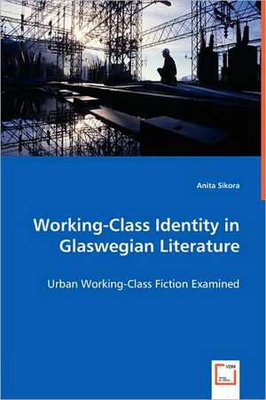 Working-Class Identity in Glaswegian Literature de Anita Sikora