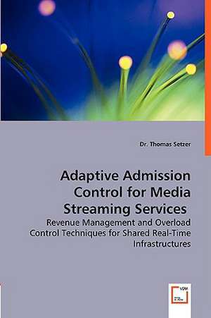 Adaptive Admission Control for Media Streaming Services de Dr. Thomas Setzer