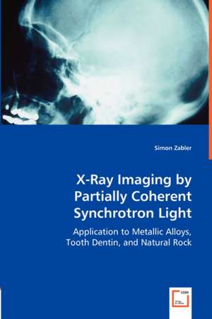 X-Ray Imaging by Partially Coherent Synchrotron Light de Simon Zabler