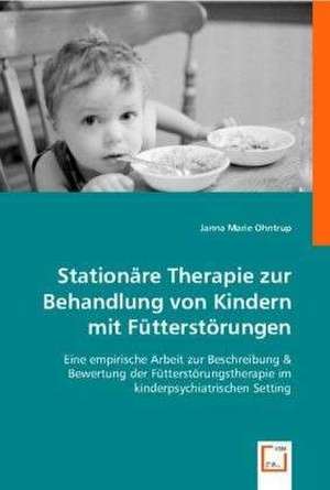 Stationäre Therapie zur Behandlung von Kindern mit Fütterstörungen de Janna Marie Ohntrup