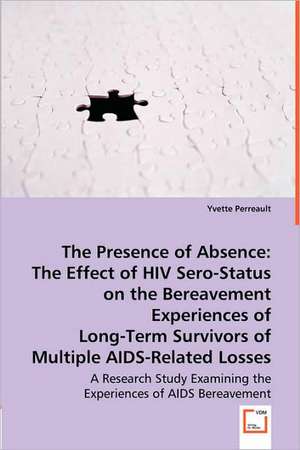 The Presence of Absence: The Effect of HIV Sero-Status on the Bereavement Experiences of Long-Term Survivors of Multiple AIDS-Related Losses de Yvette Perreault