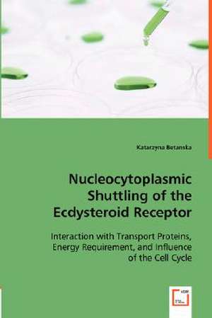 Nucleocytoplasmic Shuttling of the Ecdysteroid Receptor de Katarzyna Betanska