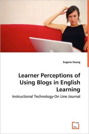 Learner Perceptions of Using Blogs in English Learning de Eugene Huang