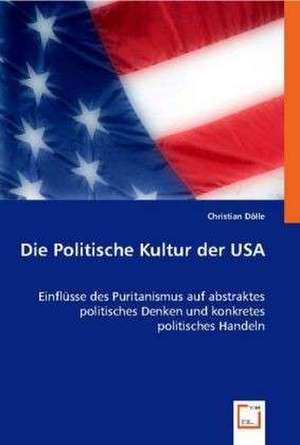 Die Politische Kultur der USA de Christian Dölle