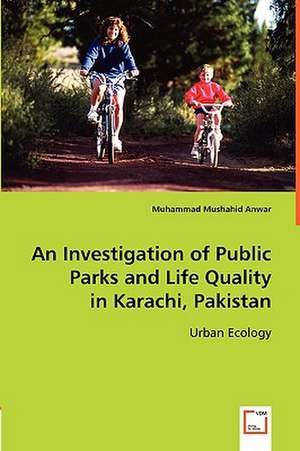 An Investigation of Public Parks and Life Quality in Karachi, Pakistan de Muhammad Mushahid Anwar