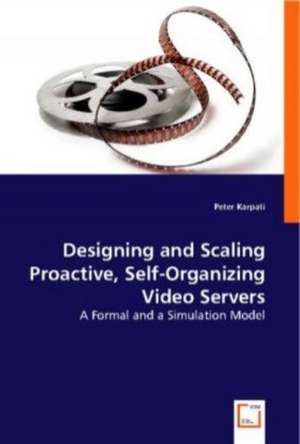 Designing and Scaling Proactive, Self-Organizing Video Servers de Peter Karpati